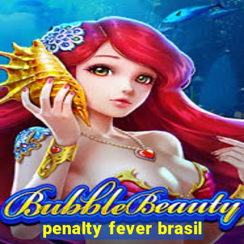 penalty fever brasil